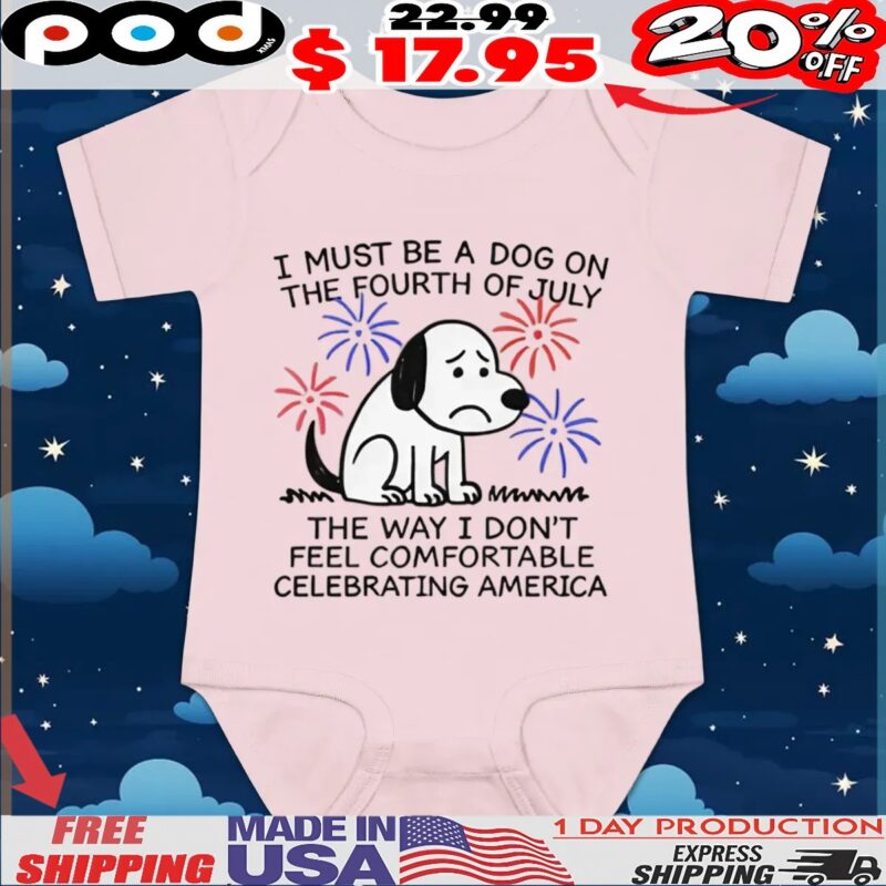 Sad Dog I Must Be A Dog On The Fourth Of July The Way I Don't Feel Comfortable Celebrating America T Shirt