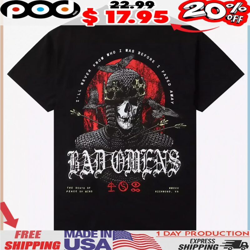 Bad Omens The Death Of Peace Of Mind I'll Never Know Who I Was Before I Faded Away Medieval King T Shirt Bad Omens The Death Of Peace Of Mind I'll Never Know Who I Was Before I Faded Away Medieval King T Shirt