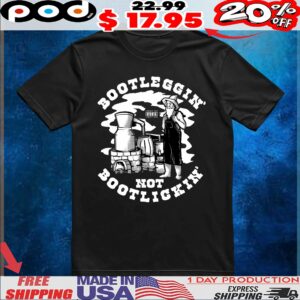 Bootleggin' Not Bootlickin Moonshine T Shirt