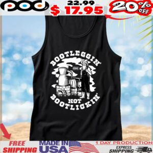 Bootleggin' Not Bootlickin Moonshine T Shirt