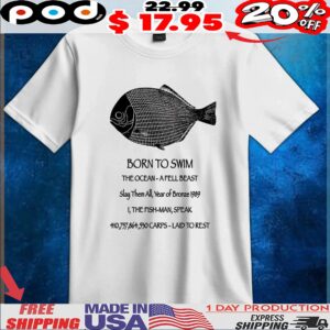 Born To Swim The Ocean-a Fell Beast Slay Them All, Year Of Bronze 1989 I, The Fish-man, Speak 410,757,864,530 Carps-laid To Rest T Shirt