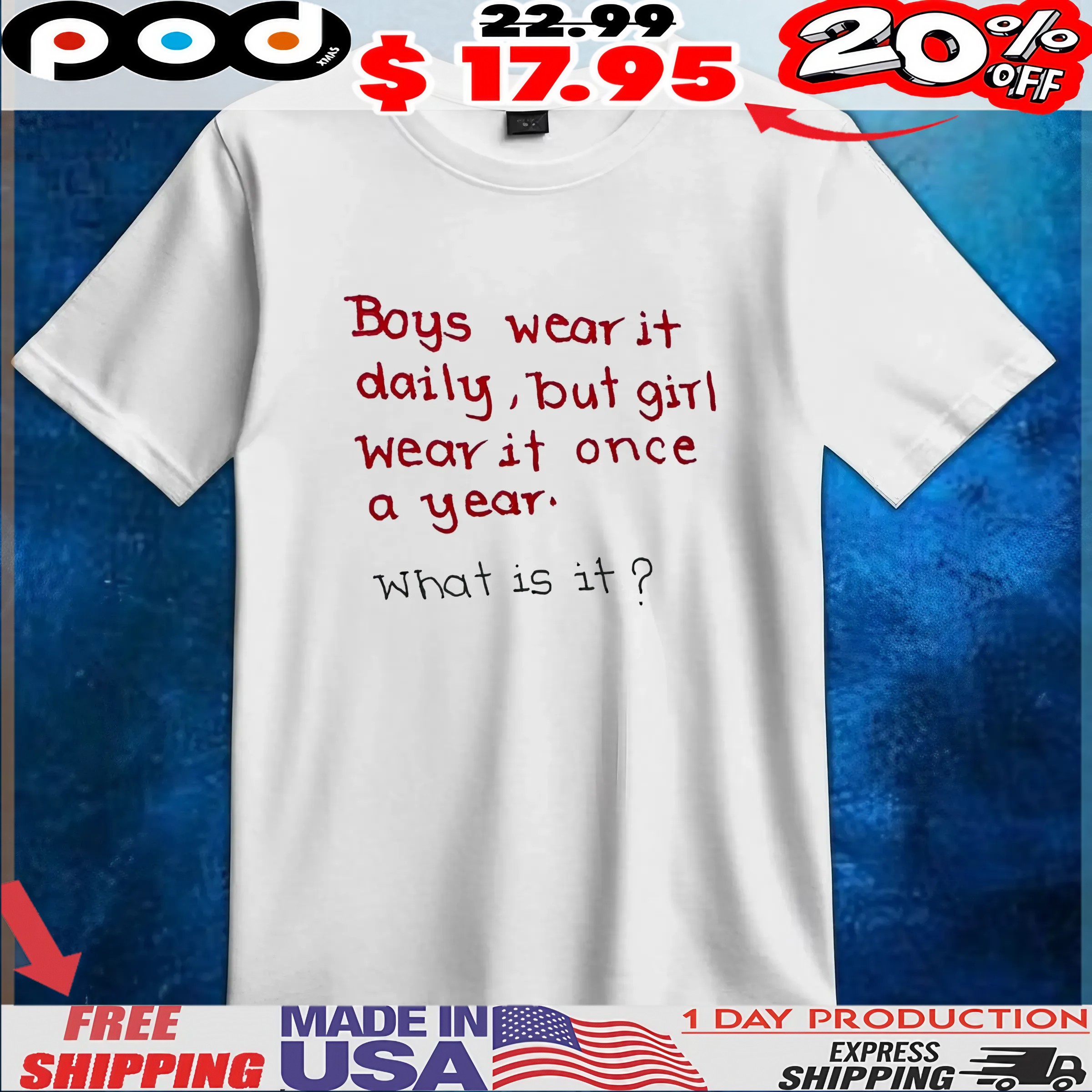 Boys Wear It Daily, But Girl Wear It Once A Year What Is It T Shirt