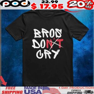 Bros DO Don't Cry T Shirt