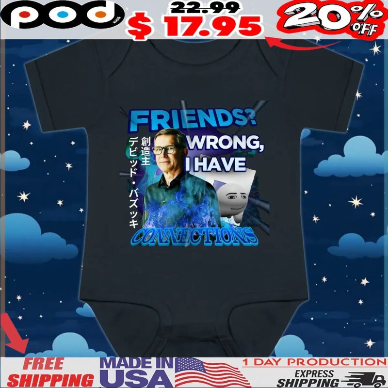 David Baszucki Friends Wrong I Have Connections T Shirt