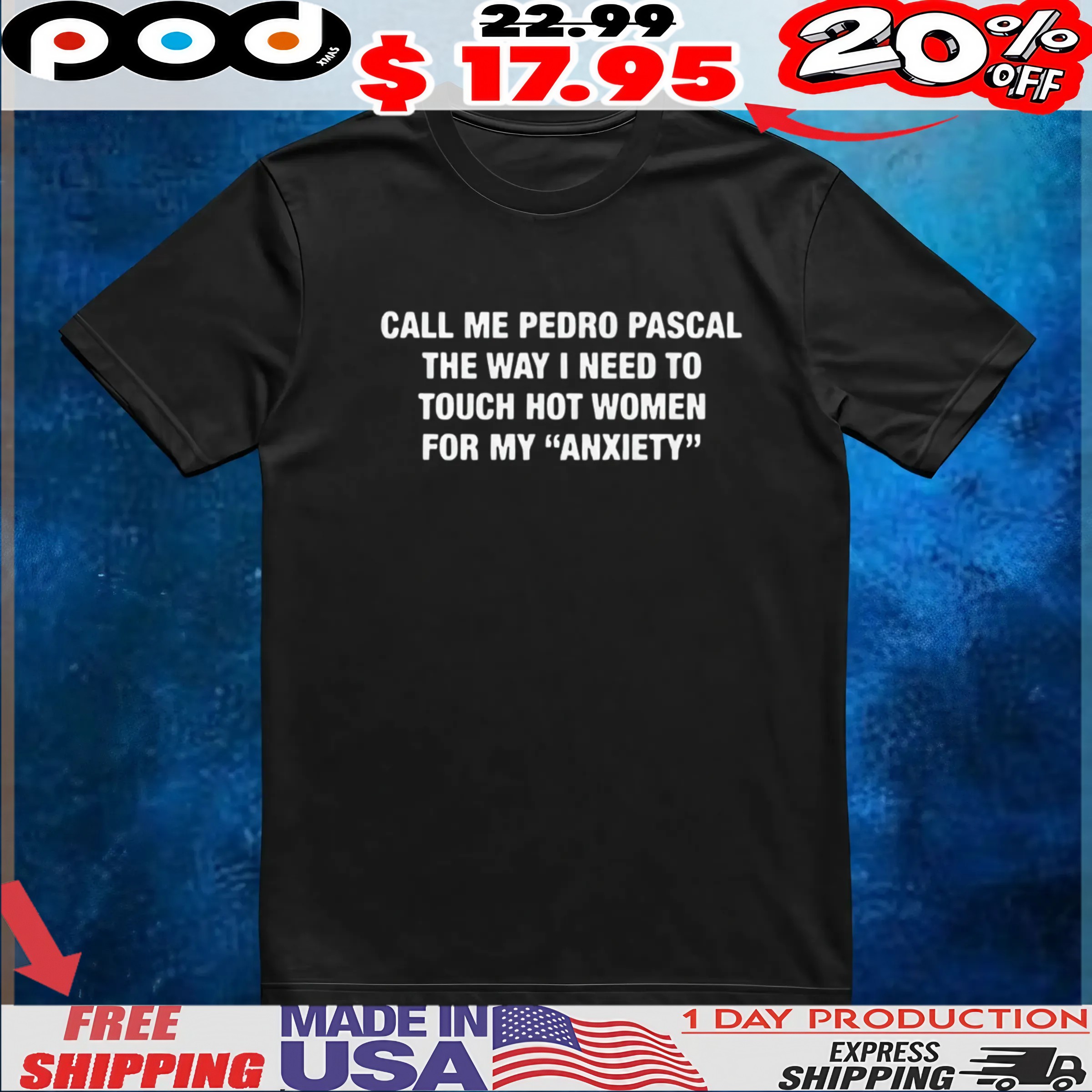 Call Me Pedro Pascal The Way I Need To Touch Hot Women For My Anxiety Quote T Shirt