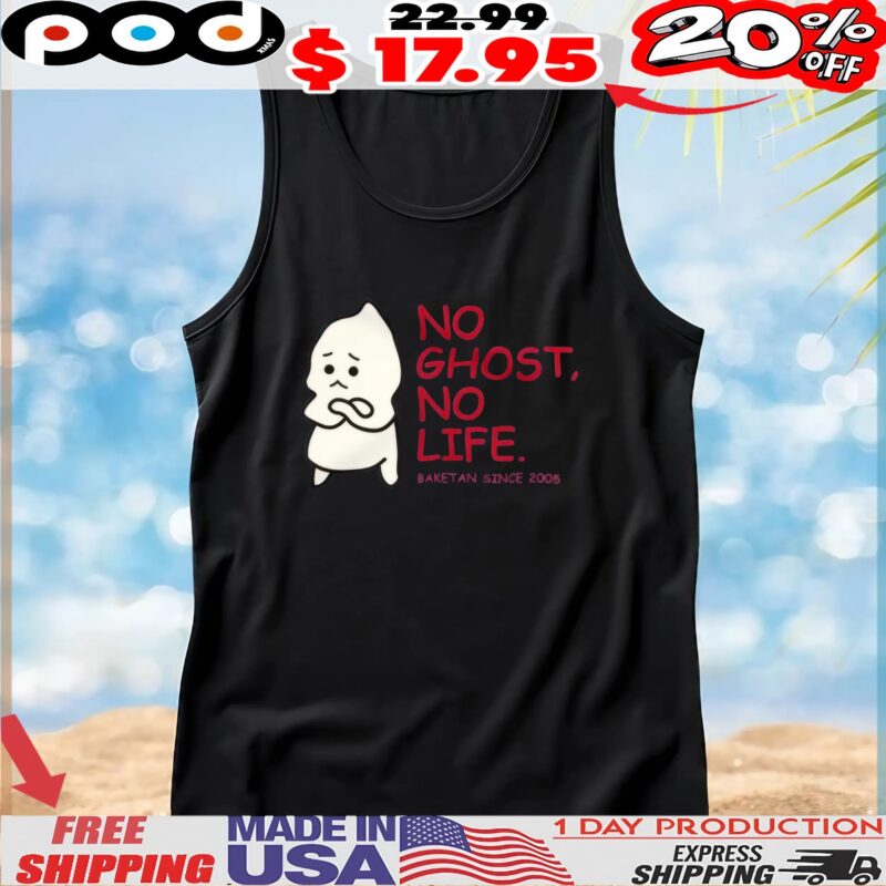 No Ghost, No Life Baketan In 2005 T Shirt