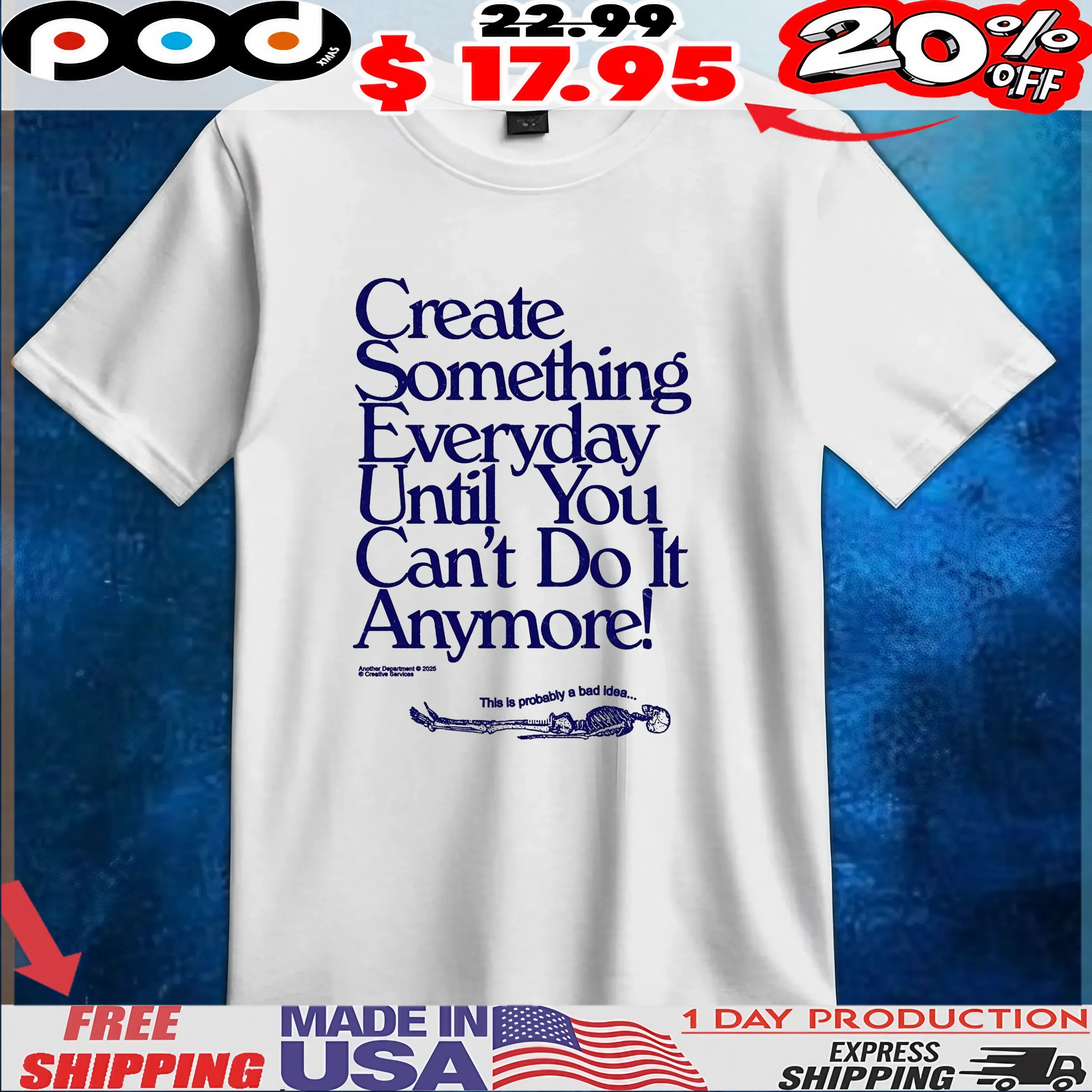 Create Something Everyday Until You Can't Do It Anymore This Is Probably A Bad Idea T Shirt