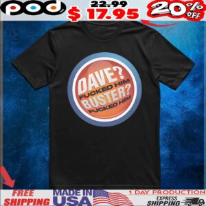 Dave Fucked Him Buster Fucked Him Parody Logo T Shirt