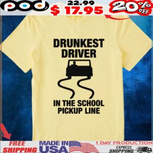 Drunkest Driver In The School Pickup Line Car T Shirt