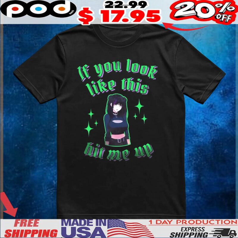 If You Look Like This Hit Me Up Goth Girls Anime T Shirt