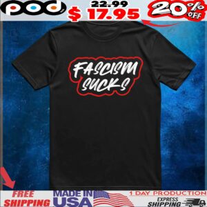 Fascism Sucks T Shirt