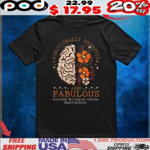 Functionally neurotic and fabulous brain and flower t shirt