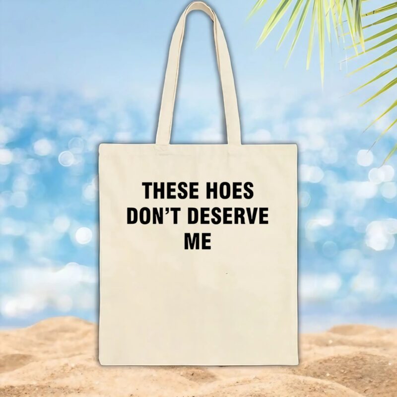 Bendadonnn Wearing These Hoes Don’t Deserve Me Quote T Shirt