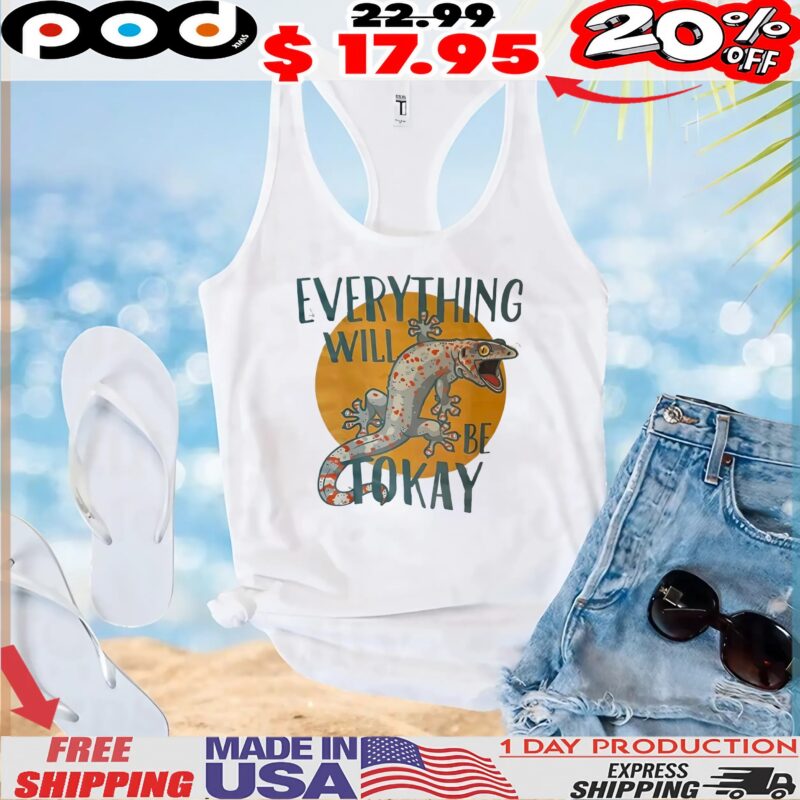 Gecko Everything Will Be Tokay T Shirt