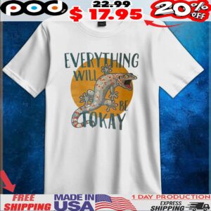 Gecko Everything Will Be Tokay T Shirt