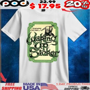 Grim Reaper I Know I'll Be Waking Up Sicker T Shirt