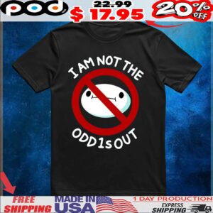 I AM NOT THE ODD1SOUT T Shirt
