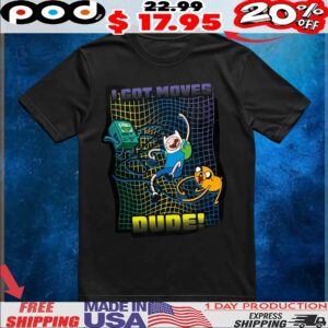 I Got Moves Dude Finn The Human Jake Bmo Adventure Time T Shirt