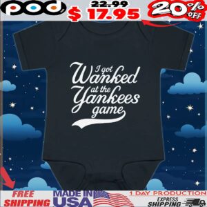 I Got Wanked At The Yankees Game T Shirt
