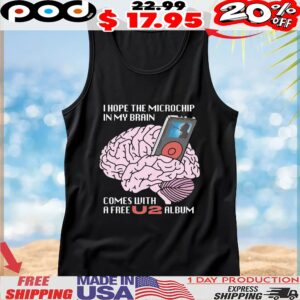 I Hope The Microchip In My Brain Comes With A Free U2 Album T Shirt