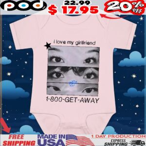 I Love My Girlfriend 1-800-get-away Eyes T Shirt