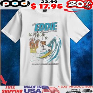 I Saw Eddie The Dog From Frasier Hang Ten On California's Tallest Wave T Shirt