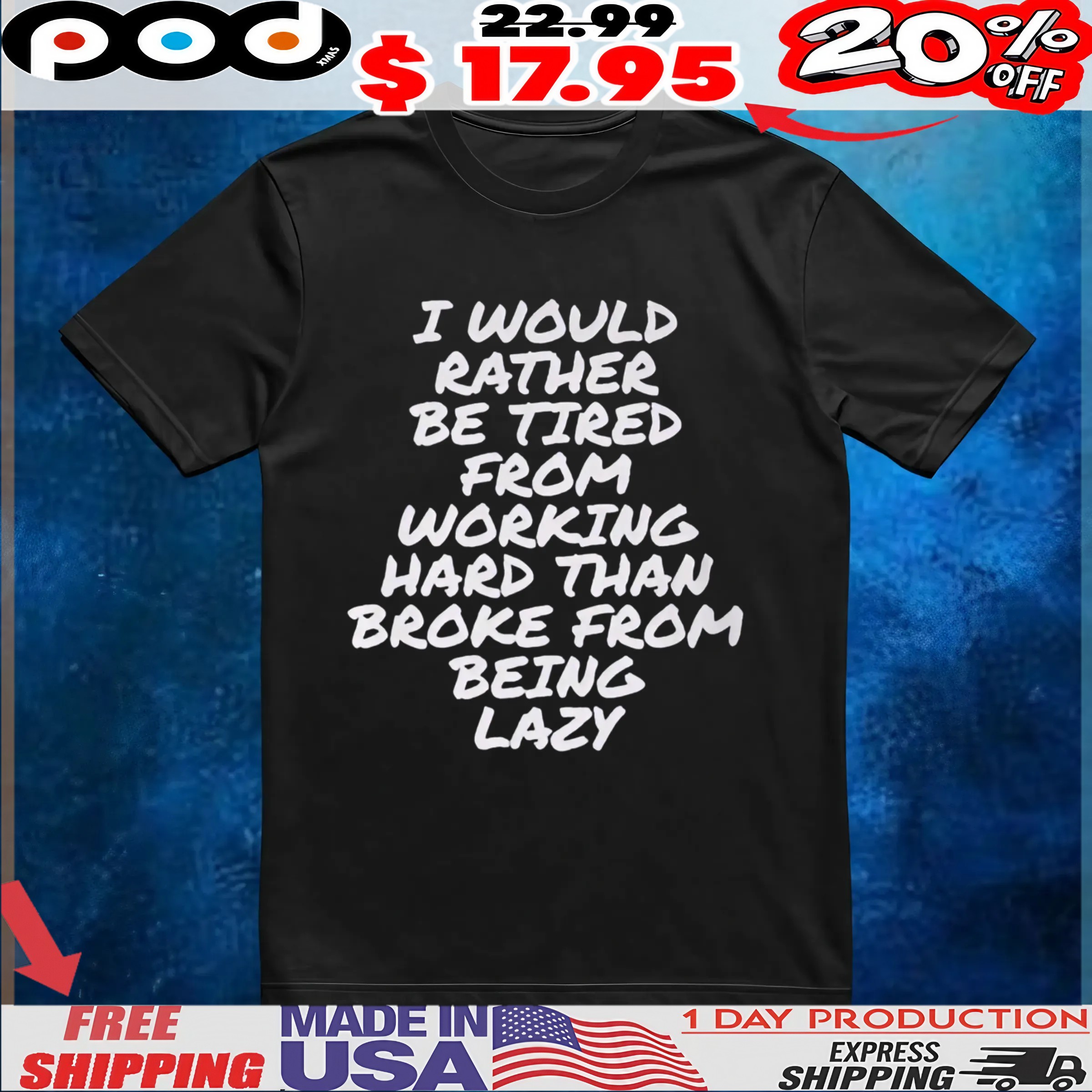 I Would Rather Be Tired From Working Hard Than Broke From Being Lazy T Shirt