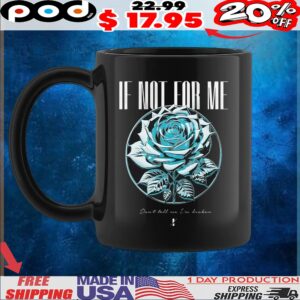 If Not For Me Don't Tell Me I'm Broken Blue Rose T Shirt