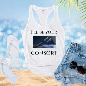 I'll Be Your Consort T Shirt