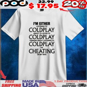 I'm Either Listening To My Favorite Band, or Cheating On My Wife CEO Cheat T Shirt