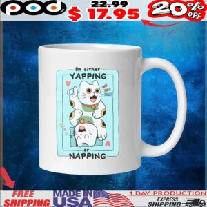 I'm Either Yapping Or Napping Cat T Shirt