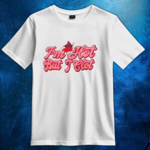 I'm Hot But I Clot T Shirt