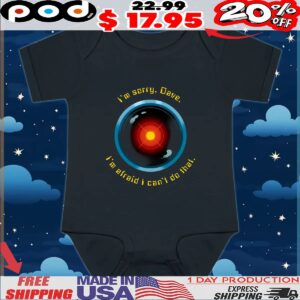 I'm Sorry, Dave I'm Afraid I Can't Do That I Hal 9000 A Space Odyssey T Shirt