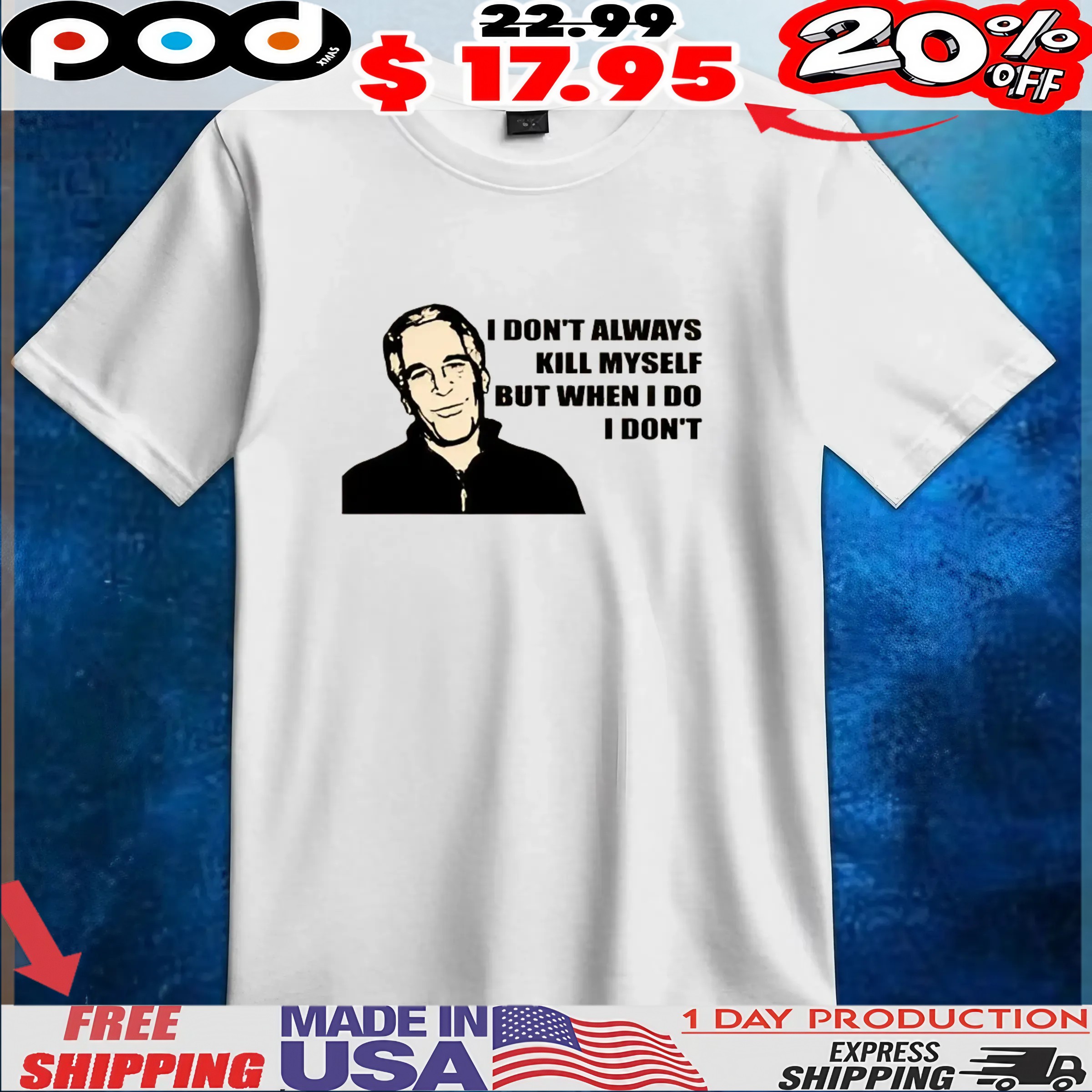 Jeffrey Epstein I don't Always Kill Myself, But When I Do, I Don't Classic T Shirt