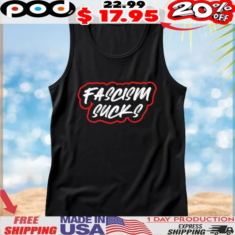 Fascism Sucks T Shirt