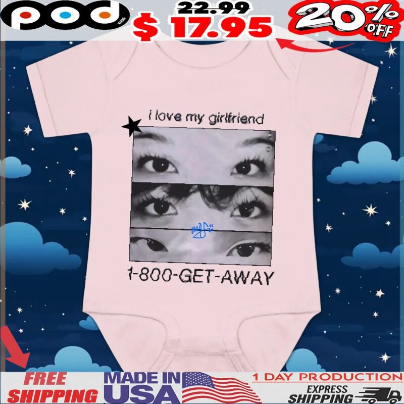 I Love My Girlfriend 1-800-get-away Eyes T Shirt