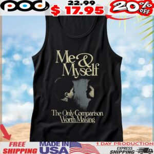 Me And Myself The Only Comparison Worth Making T Shirt