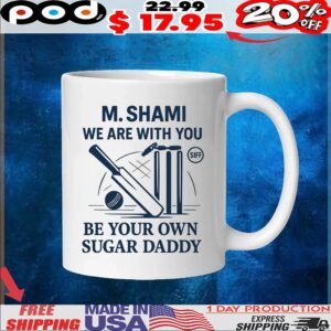 Mohammed Shami We Are With You Be Your Own Sugar Daddy Cricket T Shirt
