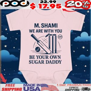 Mohammed Shami We Are With You Be Your Own Sugar Daddy Cricket T Shirt