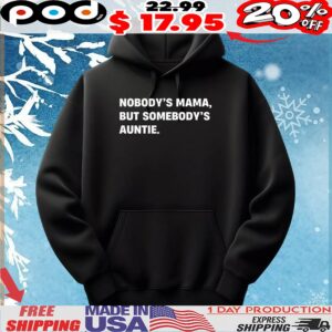 Nobody’s mama but somebody’s auntie quote t shirt