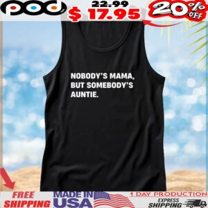 Nobody’s mama but somebody’s auntie quote t shirt
