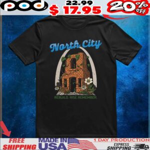 North City Rebuild Rise Remember T Shirt
