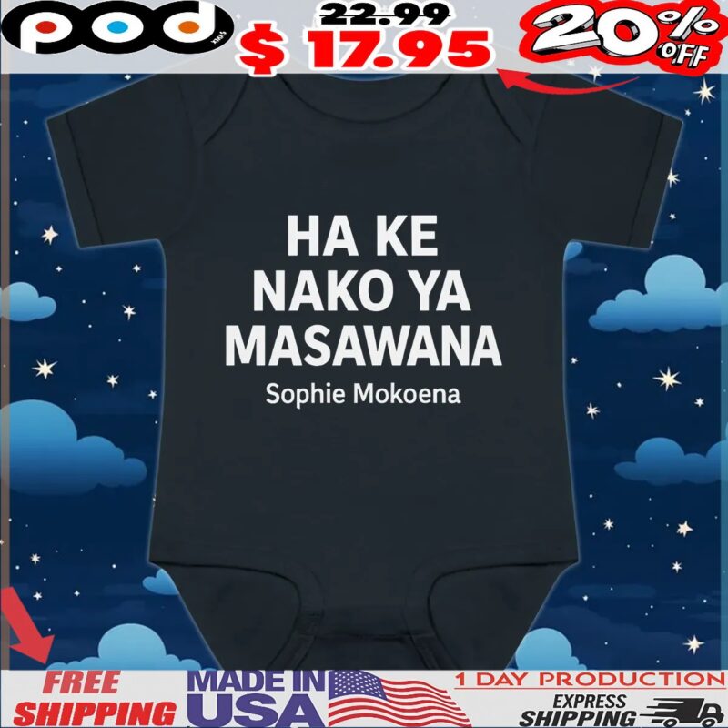 На Ке Nako Ya Masawana Sophie Mokoena T Shirt