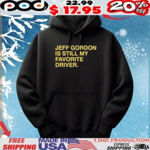 Official Jeff Gordon Is Still My Favorite Driver Text T Shirt