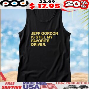 Official Jeff Gordon Is Still My Favorite Driver Text T Shirt