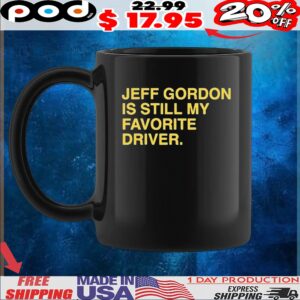 Official Jeff Gordon Is Still My Favorite Driver Text T Shirt
