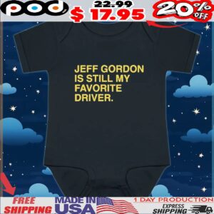 Official Jeff Gordon Is Still My Favorite Driver Text T Shirt