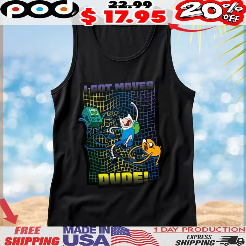 I Got Moves Dude Finn The Human Jake Bmo Adventure Time T Shirt