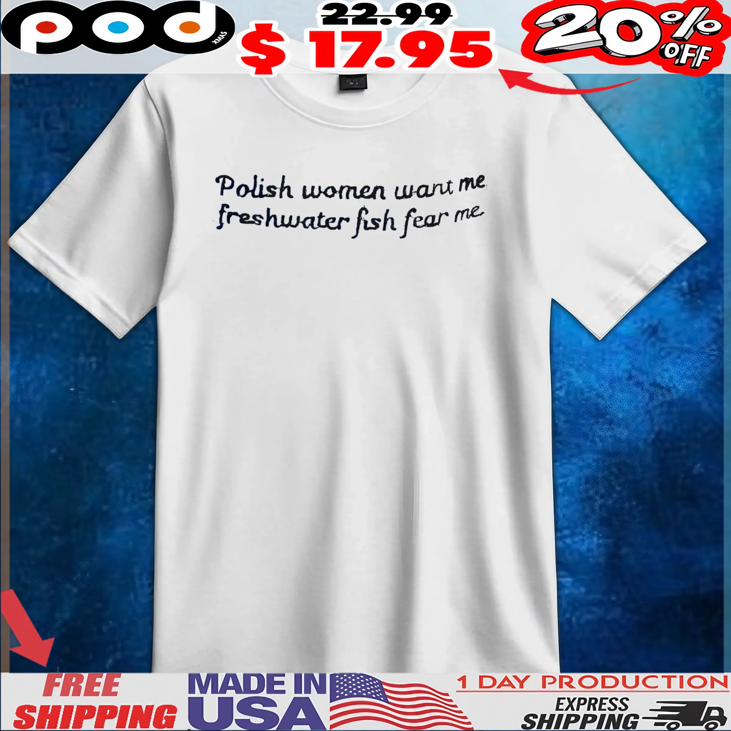 Polish Women Want Me Freshwater Fish Fear Me T Shirt Polish Women Want Me Freshwater Fish Fear Me T Shirt