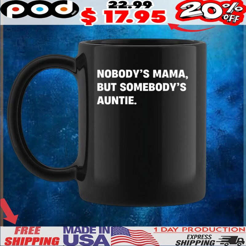 Nobody’s mama but somebody’s auntie quote t shirt